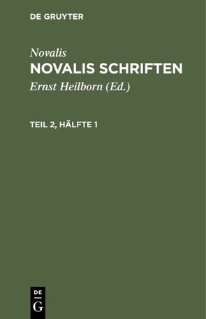 Novalis: Novalis Schriften / Novalis: Novalis Schriften. Teil 2, Hälfte 1 von Heilborn,  Ernst, Novalis