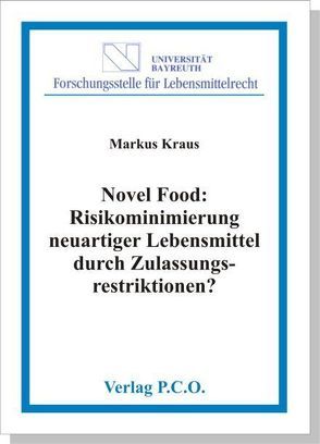 Novel Food: Risikominimierung neuartiger Lebensmittel durch Zulassungsrestriktionen? von Kraus,  Markus