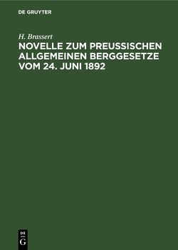 Novelle zum Preußischen Allgemeinen Berggesetze vom 24. Juni 1892 von Brassert,  H.