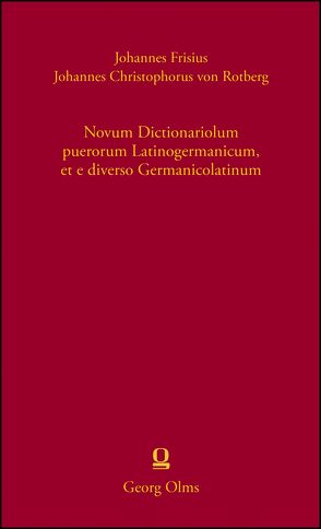 Novum Dictionariolum puerorum Latinogermanicum, et e diverso Germanicolatinum von Frisius,  Johannes, von Rotberg,  Johannes Christophorus
