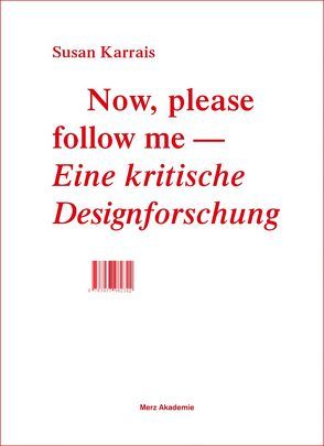 Now, please follow me – Eine kritische Designforschung von Karrais,  Susan