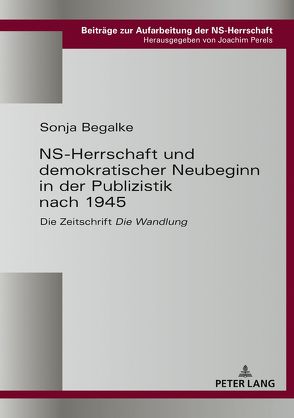 NS-Herrschaft und demokratischer Neubeginn in der Publizistik nach 1945 von Begalke,  Sonja
