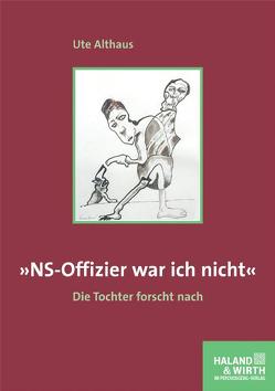 ‚NS-Offizier war ich nicht‘ von Althaus,  Ute