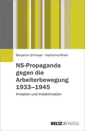 NS-Propaganda gegen die Arbeiterbewegung 1933–1945 von Ortmeyer,  Benjamin, Rhein,  Katharina