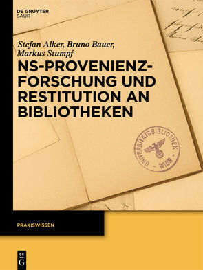 NS-Provenienzforschung und Restitution an Bibliotheken von Alker,  Stefan, Bauer,  Bruno, Stumpf,  Markus
