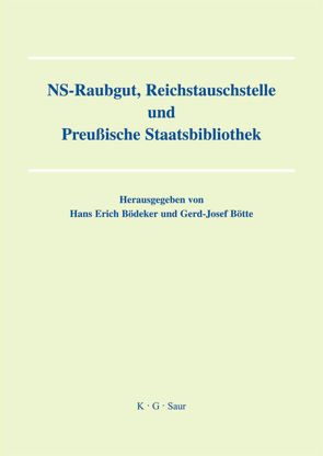 NS-Raubgut, Reichstauschstelle und Preussische Staatsbibliothek von Bödeker,  Hans-Erich, Bötte,  Gerd J