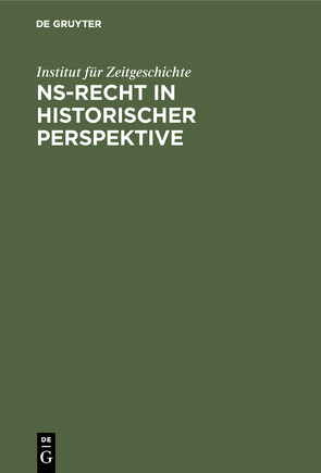 NS-Recht in historischer Perspektive von Institut Fuer Zeitgeschichte