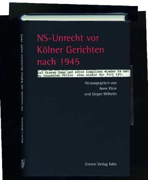 NS-Unrecht vor Kölner Gerichten nach 1945 von Klein,  Anne, Wilhelm,  Jürgen