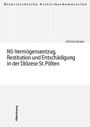 NS-Vermögensentzug, Restitutionen und Entschädigungen in der Diözese St. Pölten von Spevak,  Stefan