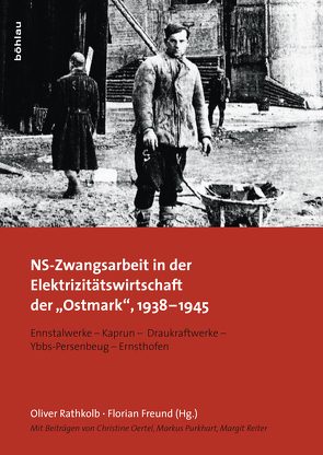 NS-Zwangsarbeit in der Elektrizitätswirtschaft der »Ostmark«, 1938-1945 von Freund,  Florian, Rathkolb,  Oliver