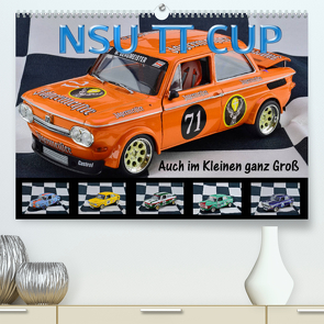 NSU TT CUP Auch im Kleinen ganz Groß (Premium, hochwertiger DIN A2 Wandkalender 2023, Kunstdruck in Hochglanz) von Laue,  Ingo