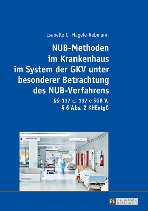 NUB-Methoden im Krankenhaus im System der GKV unter besonderer Betrachtung des NUB-Verfahrens von Hägele-Rebmann,  Isabelle C.