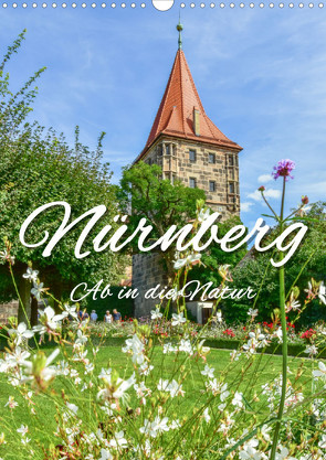 Nürnberg Ab in die Natur (Wandkalender 2023 DIN A3 hoch) von Hackstein,  Bettina