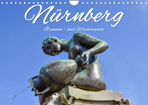 Nürnberg Brunnen – und Wasserspiele (Wandkalender 2023 DIN A4 quer) von Hackstein,  Bettina