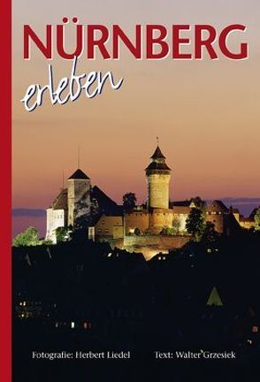 Nürnberg erleben. Deutsche Ausgabe von Grzesiek,  Walter, Liedel,  Herbert, Schinagl,  Klaus