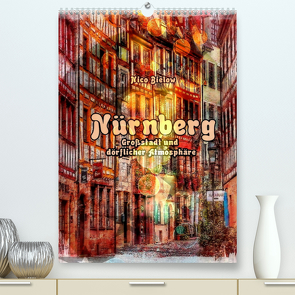 Nürnberg Großstadt mit dörflicher Atmosphäre (Premium, hochwertiger DIN A2 Wandkalender 2022, Kunstdruck in Hochglanz) von Bielow,  Nico