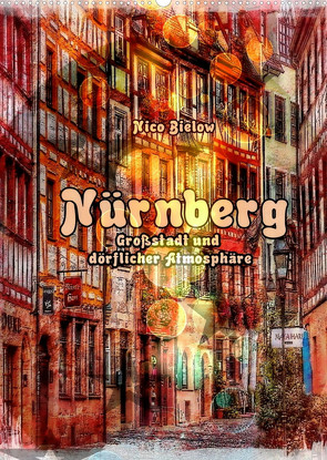 Nürnberg Großstadt mit dörflicher Atmosphäre (Wandkalender 2022 DIN A2 hoch) von Bielow,  Nico