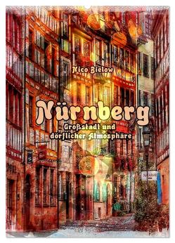 Nürnberg Großstadt mit dörflicher Atmosphäre (Wandkalender 2024 DIN A2 hoch), CALVENDO Monatskalender von Bielow,  Nico