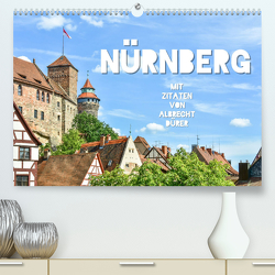 Nürnberg mit Zitaten von Albrecht Dürer (Premium, hochwertiger DIN A2 Wandkalender 2023, Kunstdruck in Hochglanz) von Hackstein,  Bettina