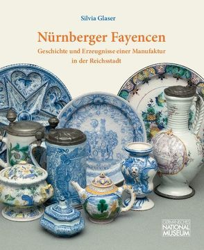 Nürnberger Fayencen : Geschichte und Erzeugnisse einer Manufaktur in der Reichsstadt von Glaser,  Silvia