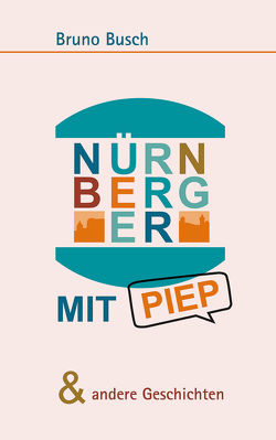 NÜRNBERGER MIT PIEP & andere Geschichten von Busch,  Bruno