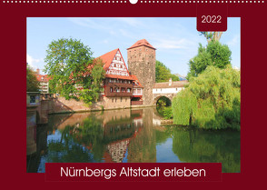 Nürnbergs Altstadt erleben (Wandkalender 2022 DIN A2 quer) von Keller,  Angelika