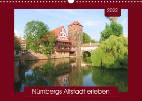 Nürnbergs Altstadt erleben (Wandkalender 2022 DIN A3 quer) von Keller,  Angelika