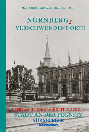 Nürnbergs Verschwundene Orte von Inoue-Krätzler,  Maria, Voigt,  Hartmut