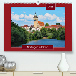 Nürtingen erleben (Premium, hochwertiger DIN A2 Wandkalender 2023, Kunstdruck in Hochglanz) von Keller,  Angelika