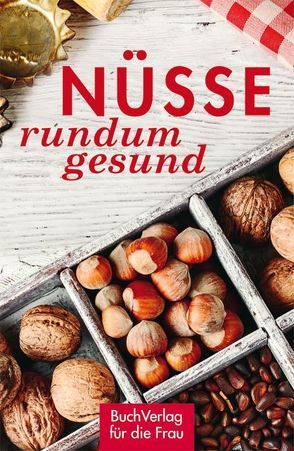 Nüsse – rundum gesund von Nitzsche,  Grit