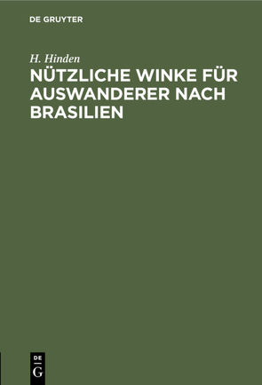 Nützliche Winke für Auswanderer nach Brasilien von Hinden,  H.