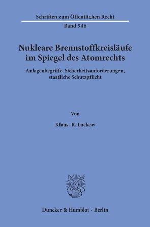 Nukleare Brennstoffkreisläufe im Spiegel des Atomrechts. von Luckow,  Klaus-R.