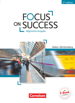 Focus on Success – 5th Edition – Baden-Württemberg – B1/B2 von Benford,  Michael, Macfarlane,  John Michael, Preedy,  Ingrid, Stevens,  John, Williams,  Isobel E., Williams,  Steve