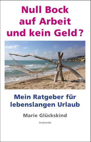 Null Bock auf Arbeit und kein Geld? von Glückskind,  Marie