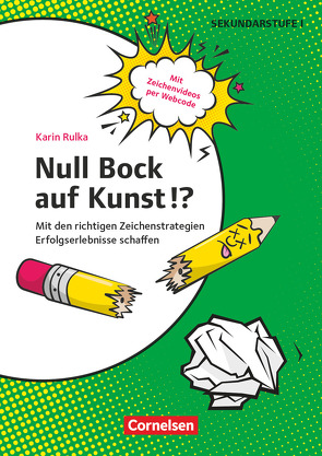 Null Bock auf Kunst!? – Mit den richtigen Zeichenstrategien Erfolgserlebnisse schaffen von Rulka,  Karin