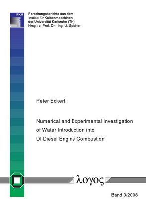 Numerical and Experimental Investigation of Water Introduction into DI Diesel Engine Combustion von Eckert,  Peter