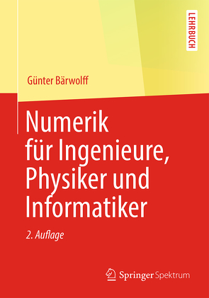 Numerik für Ingenieure, Physiker und Informatiker von Bärwolff,  Günter