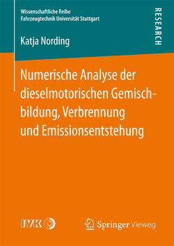 Numerische Analyse der dieselmotorischen Gemischbildung, Verbrennung und Emissionsentstehung von Nording,  Katja