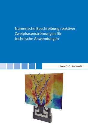 Numerische Beschreibung reaktiver Zweiphasenströmungen für technische Anwendungen von Kadavelil,  Jean C. G.