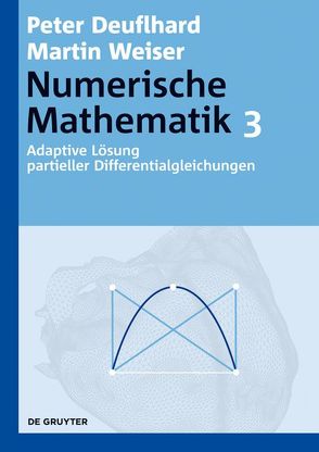 Numerische Mathematik / Adaptive Lösung partieller Differentialgleichungen von Deuflhard,  Peter, Weiser,  Martin