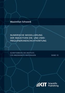 Numerische Modellierung der induktiven Ein- und Zweifrequenzrandschichthärtung von Schwenk,  Maximilian