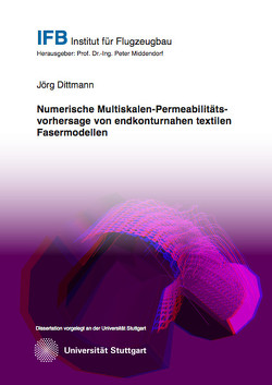 Numerische Multiskalen-Permeabilitätsvorhersage von endkonturnahen textilen Fasermodellen von Dittmann,  Jörg
