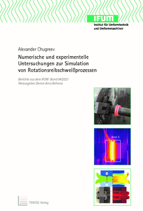 Numerische Numerische und experimentelle Untersuchungen zur Simulation von Rotationsreibschweißprozessen von Behrens,  Bernd-Arno, Chugreev,  Alexander