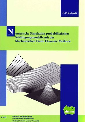 Numerische Simulation probabilistischer Schädigungsmodelle mit der Stochastischen Finite Elemente Methode von Jablonski,  Philipp-Paul, Prof. Dr.-Ing. Nackenhorst,  Udo