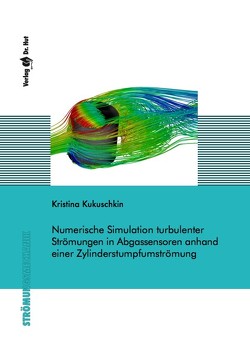 Numerische Simulation turbulenter Strömungen in Abgassensoren anhand einer Zylinderstumpfumströmung von Kukuschkin,  Kristina