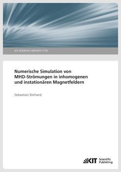 Numerische Simulation von MHD-Strömungen in inhomogenen und instationären Magnetfeldern von Ehrhard,  Sebastian