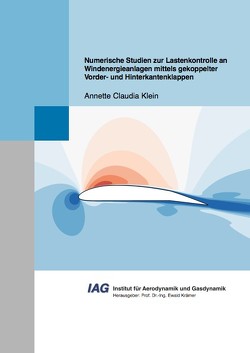 Numerische Studien zur Lastenkontrolle an Windenergieanlagen mittels gekoppelter Vorder- und Hinterkantenklappen von Klein,  Annette Claudia