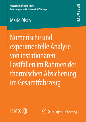 Numerische und experimentelle Analyse von instationären Lastfällen im Rahmen der thermischen Absicherung im Gesamtfahrzeug von Disch,  Mario