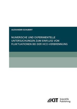 Numerische und experimentelle Untersuchungen zum Einfluss von Fluktuationen bei der HCCI-Verbrennung von Schubert,  Alexander