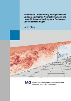 Numerische Untersuchung aerodynamischer und aeroelastischer Wechselwirkungen und deren Einfluss auf tieffrequente Emissionen von Windkraftanlagen von Klein,  Levin